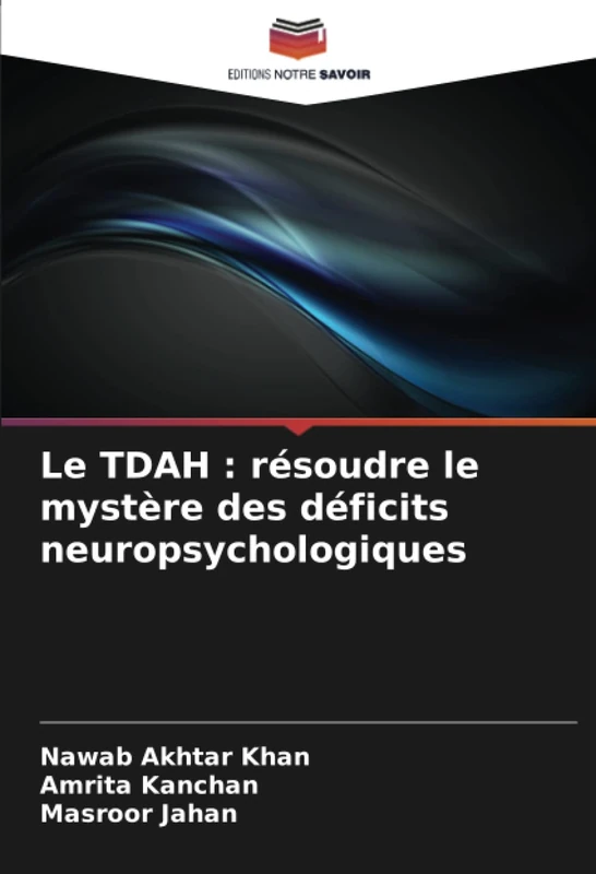 Le TDAH : résoudre le mystère des déficits neuropsychologiques