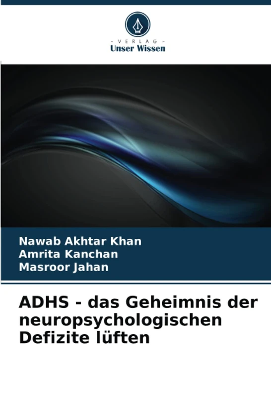 ADHS - das Geheimnis der neuropsychologischen Defizite lüften