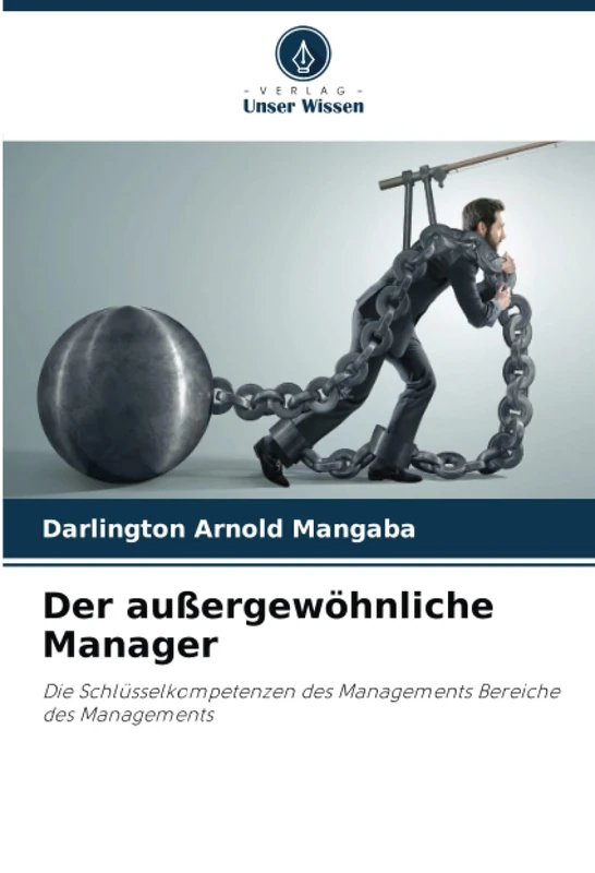 Der außergewöhnliche Manager: Die Schlüsselkompetenzen des Managements Bereiche des Managements