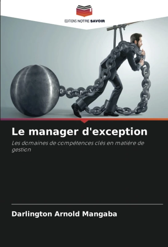 Le manager d'exception: Les domaines de compétences clés en matière de gestion