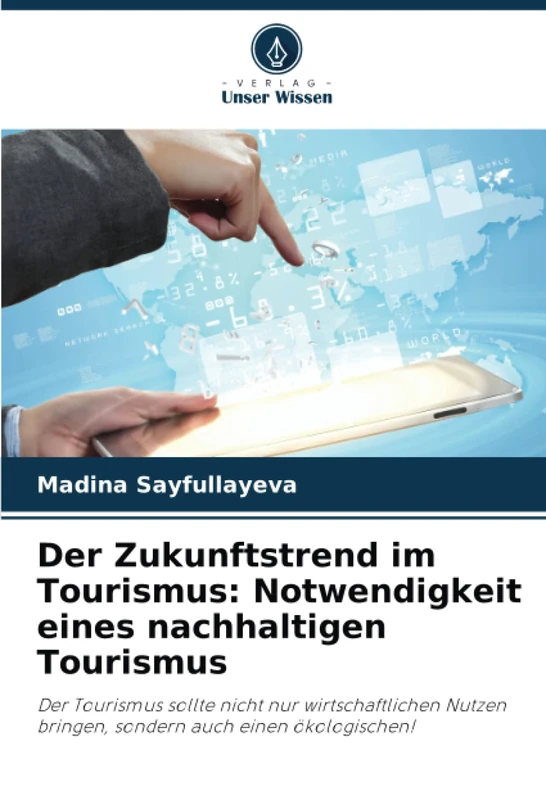 Der Zukunftstrend im Tourismus: Notwendigkeit eines nachhaltigen Tourismus: Der Tourismus sollte nicht nur wirtschaftlichen Nutzen bringen, sondern auch einen ökologischen!