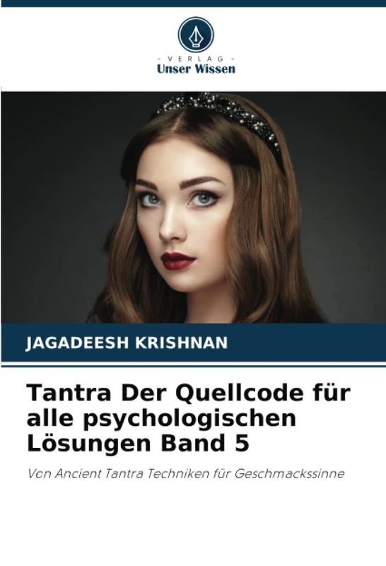 Tantra Der Quellcode für alle psychologischen Lösungen Band 5: Von Ancient Tantra Techniken für Geschmackssinne - Image 1