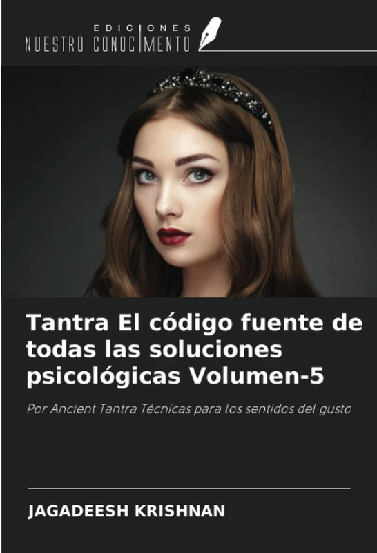 Tantra El código fuente de todas las soluciones psicológicas Volumen-5: Por Ancient Tantra Técnicas para los sentidos del gusto - Image 1