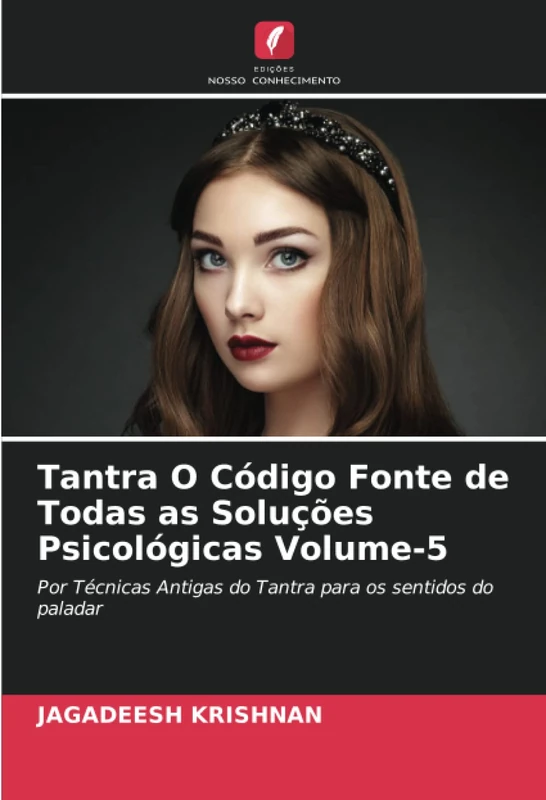 Tantra O Código Fonte de Todas as Soluções Psicológicas Volume-5: Por Técnicas Antigas do Tantra para os sentidos do paladar - Image 1