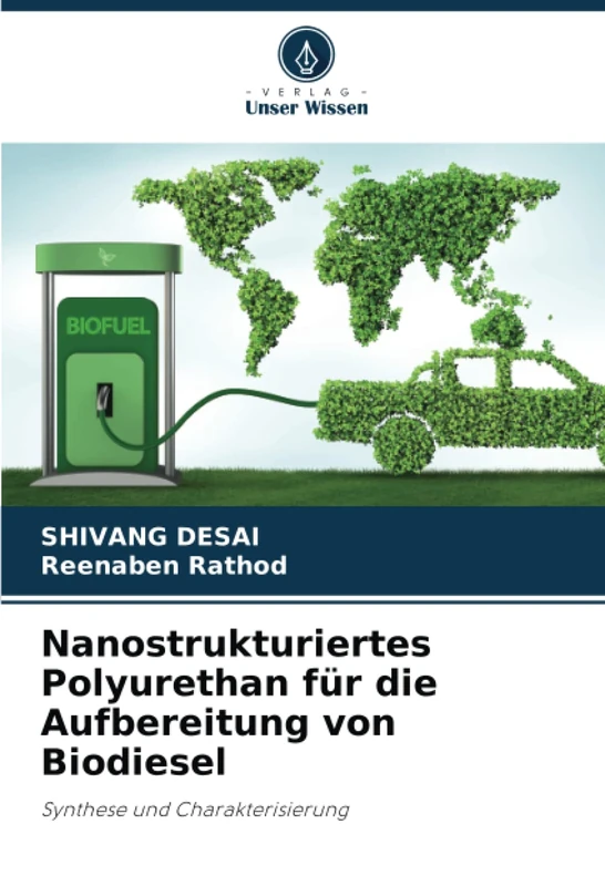 Nanostrukturiertes Polyurethan für die Aufbereitung von Biodiesel: Synthese und Charakterisierung