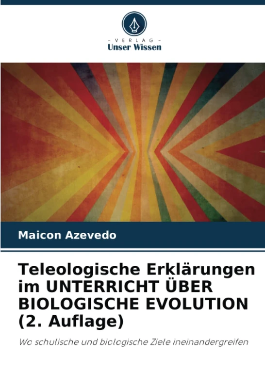 Teleologische Erklärungen im UNTERRICHT ÜBER BIOLOGISCHE EVOLUTION (2. Auflage): Wo schulische und biologische Ziele ineinandergreifen