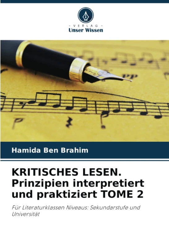 KRITISCHES LESEN. Prinzipien interpretiert und praktiziert TOME 2: Für Literaturklassen Niveaus: Sekundarstufe und Universität