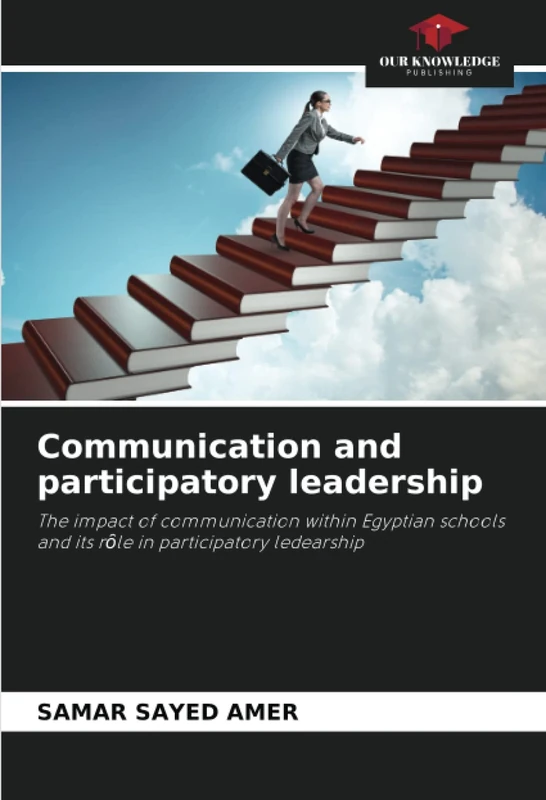 Communication and participatory leadership: The impact of communication within Egyptian schools and its rȏle in participatory ledearship