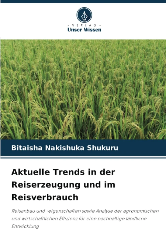 Aktuelle Trends in der Reiserzeugung und im Reisverbrauch: Reisanbau und -eigenschaften sowie Analyse der agronomischen und wirtschaftlichen Effizienz für eine nachhaltige ländliche Entwicklung