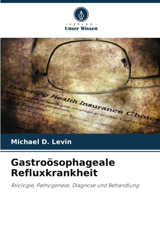 Gastroösophageale Refluxkrankheit: Ätiologie, Pathogenese, Diagnose und Behandlung