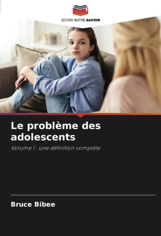 Le problème des adolescents: Volume 1 : une définition complète