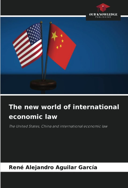 The new world of international economic law: The United States, China and international economic law