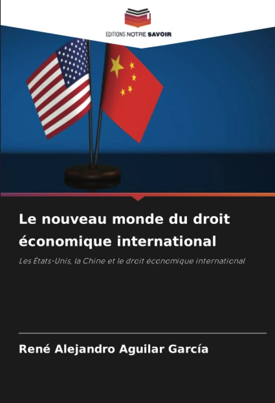 Le nouveau monde du droit économique international: Les États-Unis, la Chine et le droit économique international