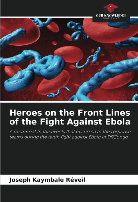 Heroes on the Front Lines of the Fight Against Ebola: A memorial to the events that occurred to the response teams during the tenth fight against Ebola in DRCongo - Image 1