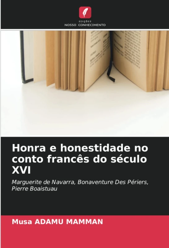 Honra e honestidade no conto francês do século XVI: Marguerite de Navarra, Bonaventure Des Périers, Pierre Boaistuau