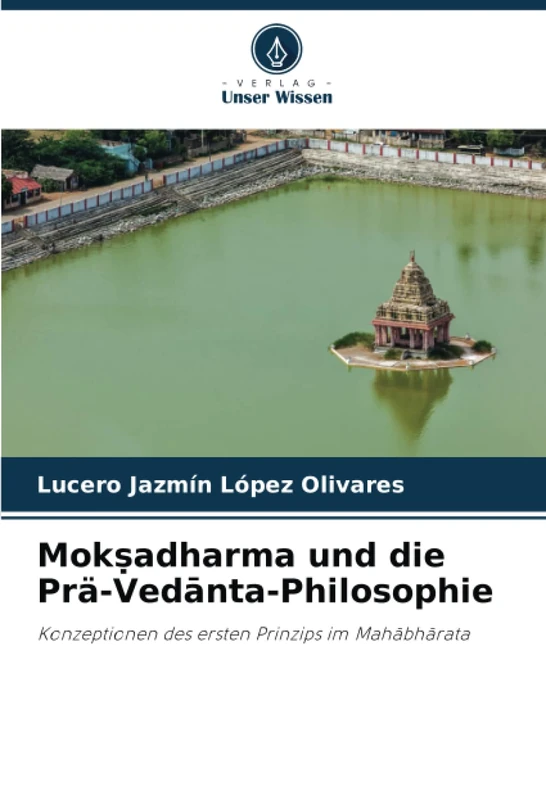Mokṣadharma und die Prä-Vedānta-Philosophie: Konzeptionen des ersten Prinzips im Mahābhārata: Konzeptionen des ersten Prinzips im Mah¿bh¿rata