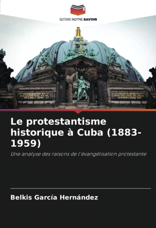 Le protestantisme historique à Cuba (1883-1959): Une analyse des raisons de l'évangélisation protestante