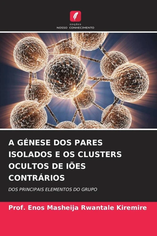 A GÉNESE DOS PARES ISOLADOS E OS CLUSTERS OCULTOS DE IÕES CONTRÁRIOS: DOS PRINCIPAIS ELEMENTOS DO GRUPO
