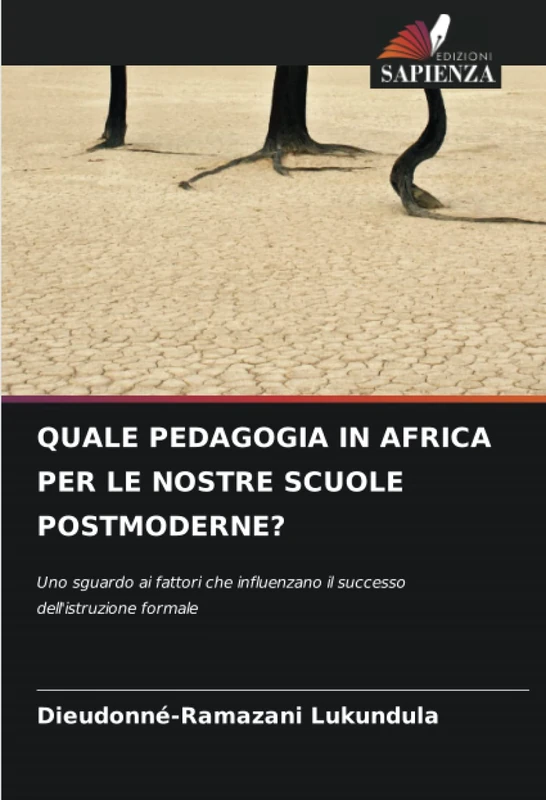 QUALE PEDAGOGIA IN AFRICA PER LE NOSTRE SCUOLE POSTMODERNE?: Uno sguardo ai fattori che influenzano il successo dell'istruzione formale