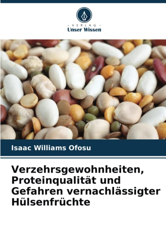 Verzehrsgewohnheiten, Proteinqualität und Gefahren vernachlässigter Hülsenfrüchte