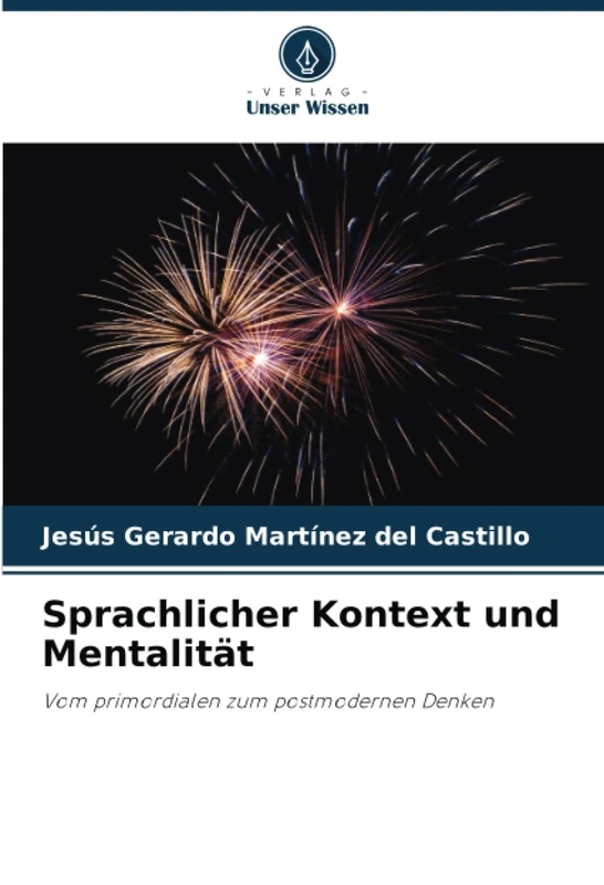 Sprachlicher Kontext und Mentalität: Vom primordialen zum postmodernen Denken