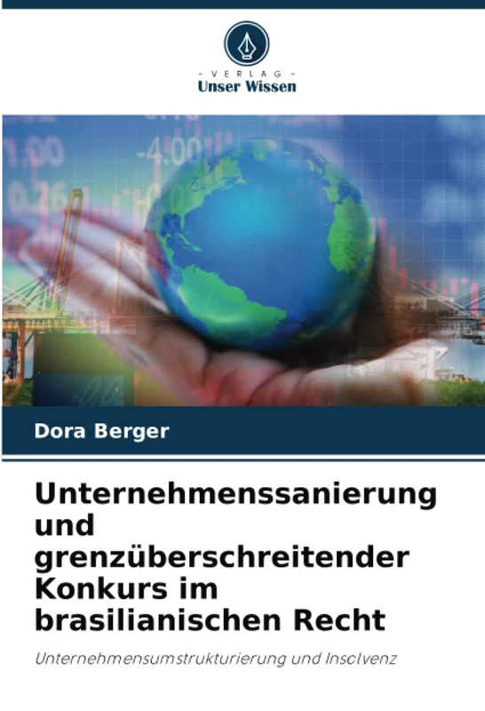 Unternehmenssanierung und grenzüberschreitender Konkurs im brasilianischen Recht: Unternehmensumstrukturierung und Insolvenz
