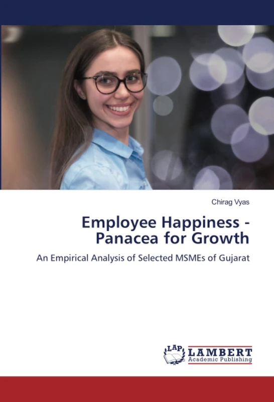 Employee Happiness - Panacea for Growth: An Empirical Analysis of Selected MSMEs of Gujarat