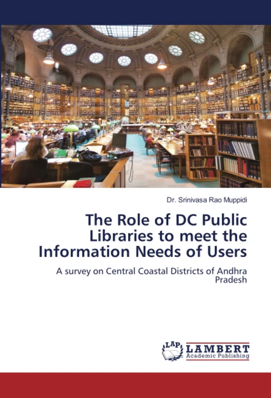 The Role of DC Public Libraries to meet the Information Needs of Users: A survey on Central Coastal Districts of Andhra Pradesh