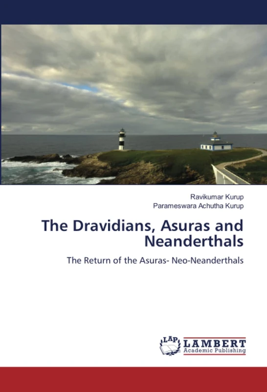 The Dravidians, Asuras and Neanderthals: The Return of the Asuras- Neo-Neanderthals