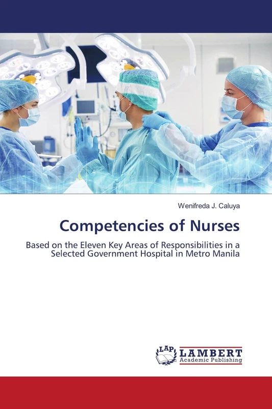 Competencies of Nurses: Based on the Eleven Key Areas of Responsibilities in a Selected Government Hospital in Metro Manila - Image 1