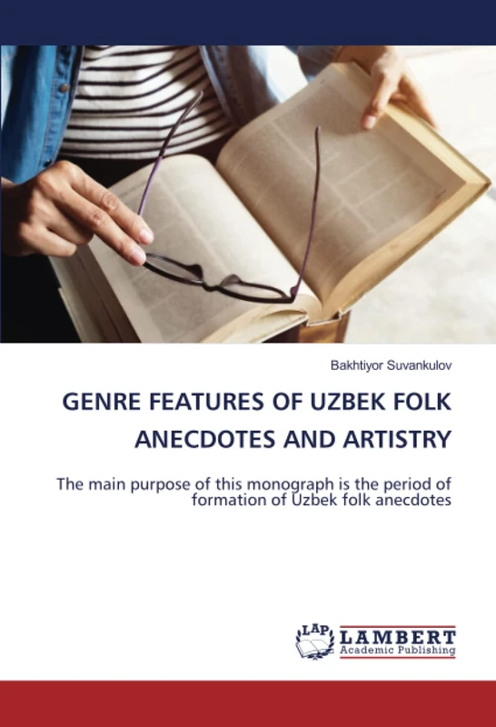 GENRE FEATURES OF UZBEK FOLK ANECDOTES AND ARTISTRY: The main purpose of this monograph is the period of formation of Uzbek folk anecdotes