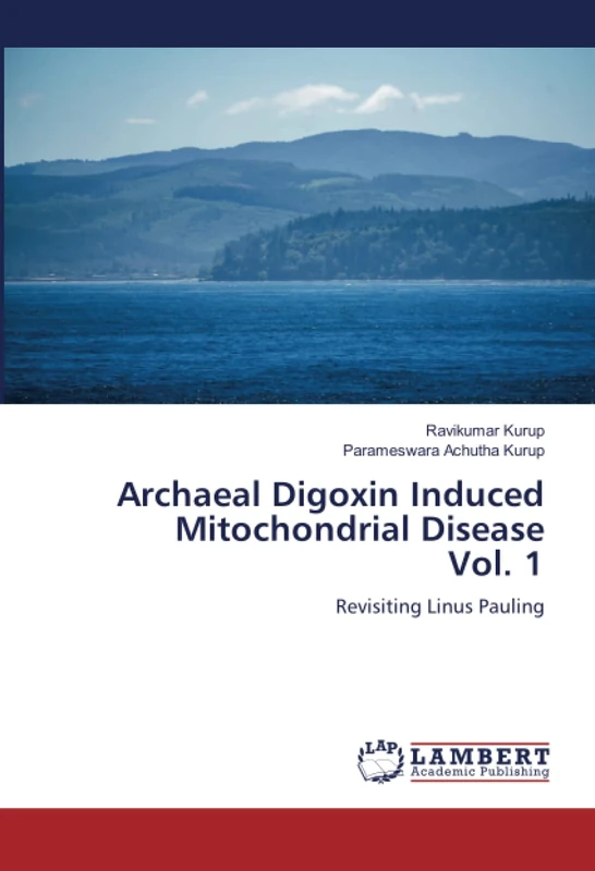 Archaeal Digoxin Induced Mitochondrial Disease Vol. 1: Revisiting Linus Pauling