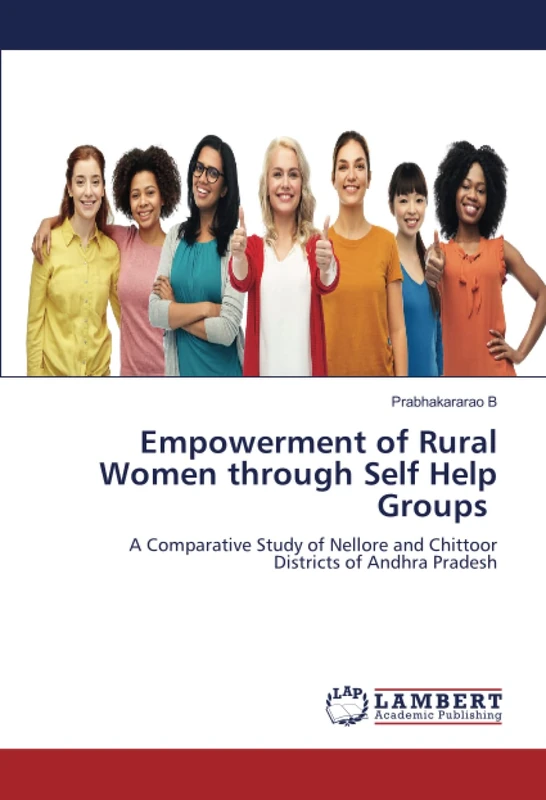 Empowerment of Rural Women through Self Help Groups: A Comparative Study of Nellore and Chittoor Districts of Andhra Pradesh