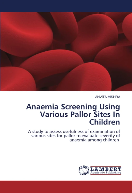 Anaemia Screening Using Various Pallor Sites In Children: A study to assess usefulness of examination of various sites for pallor to evaluate severity of anaemia among children
