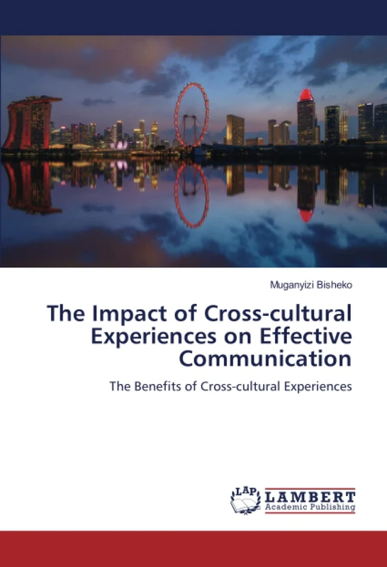 The Impact of Cross-cultural Experiences on Effective Communication: The Benefits of Cross-cultural Experiences