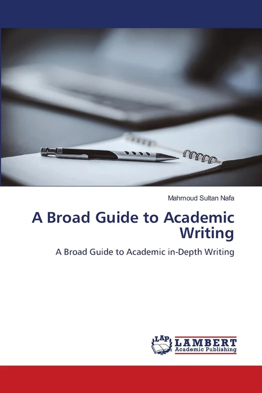 A Broad Guide to Academic Writing: A Broad Guide to Academic in-Depth Writing