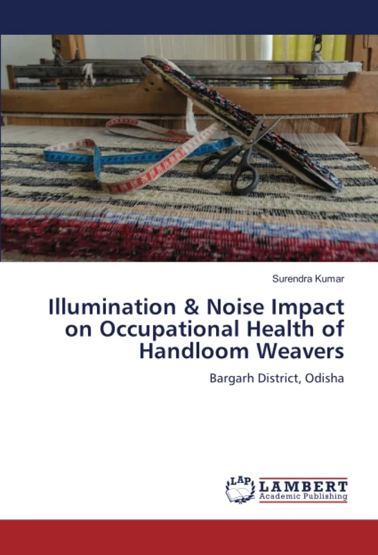Illumination & Noise Impact on Occupational Health of Handloom Weavers: Bargarh District, Odisha - Image 1