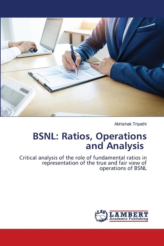BSNL: Ratios, Operations and Analysis: Critical analysis of the role of fundamental ratios in representation of the true and fair view of operations of BSNL