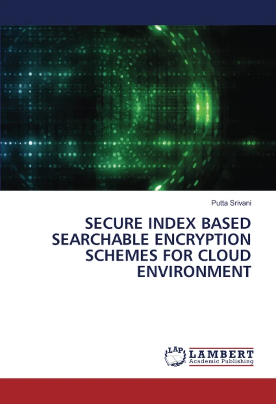 SECURE INDEX BASED SEARCHABLE ENCRYPTION SCHEMES FOR CLOUD ENVIRONMENT