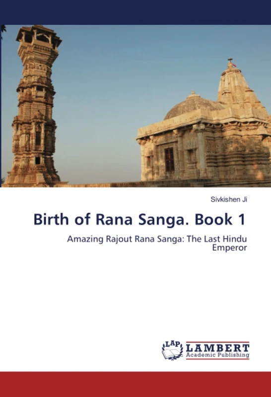 Birth of Rana Sanga. Book 1: Amazing Rajout Rana Sanga: The Last Hindu Emperor