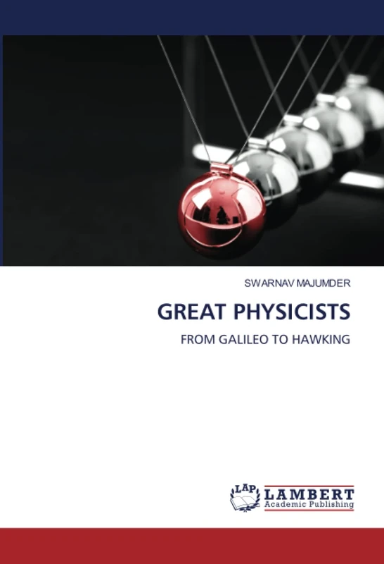GREAT PHYSICISTS: FROM GALILEO TO HAWKING