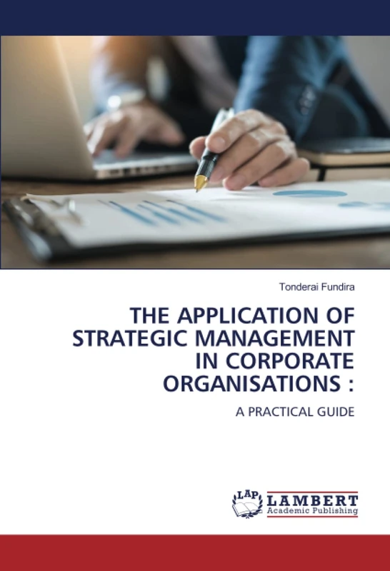 THE APPLICATION OF STRATEGIC MANAGEMENT IN CORPORATE ORGANISATIONS :: A PRACTICAL GUIDE