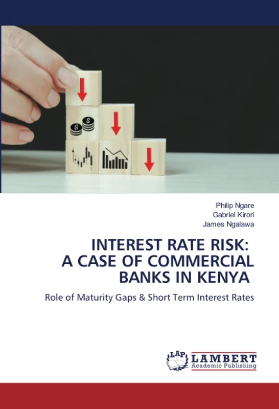 INTEREST RATE RISK: A CASE OF COMMERCIAL BANKS IN KENYA: Role of Maturity Gaps & Short Term Interest Rates
