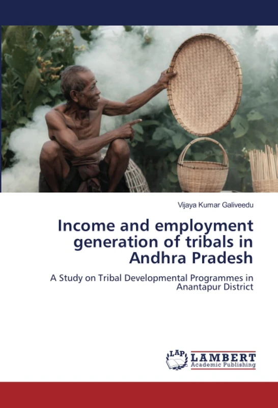 Income and employment generation of tribals in Andhra Pradesh: A Study on Tribal Developmental Programmes in Anantapur District