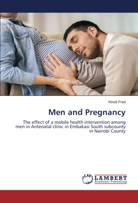 Men and Pregnancy: The effect of a mobile health intervention among men in Antenatal clinic in Embakasi South subcounty in Nairobi County - Image 1