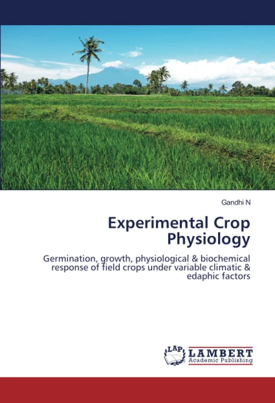Experimental Crop Physiology: Germination, growth, physiological & biochemical response of field crops under variable climatic & edaphic factors