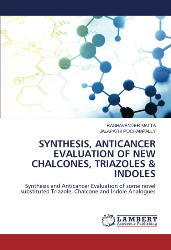SYNTHESIS, ANTICANCER EVALUATION OF NEW CHALCONES, TRIAZOLES & INDOLES: Synthesis and Anticancer Evaluation of some novel substituted Triazole, Chalcone and Indole Analogues