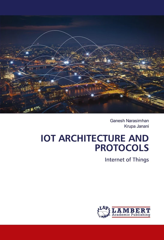 IOT ARCHITECTURE AND PROTOCOLS: Internet of Things