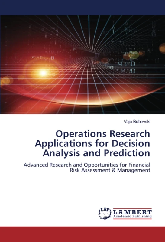 Operations Research Applications for Decision Analysis and Prediction: Advanced Research and Opportunities for Financial Risk Assessment & Management