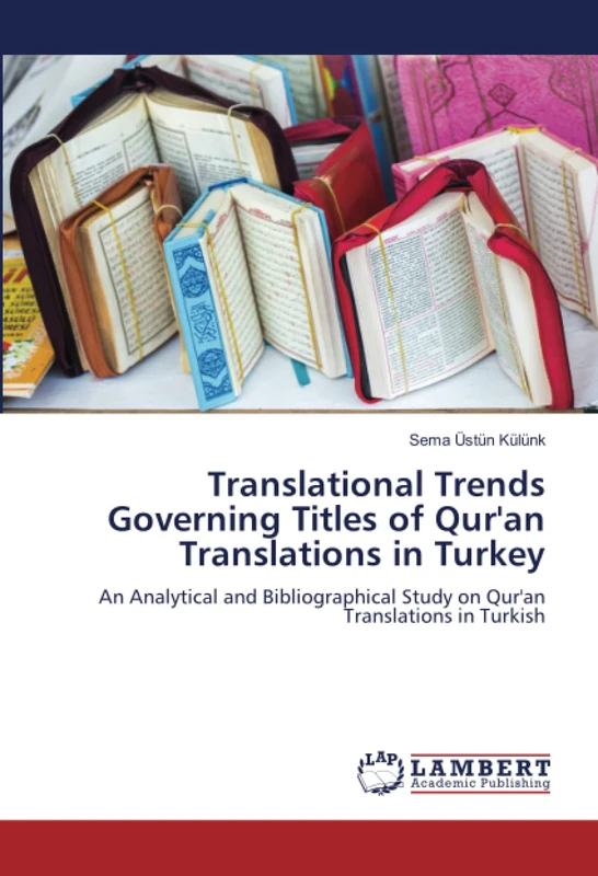 Translational Trends Governing Titles of Qur'an Translations in Turkey: An Analytical and Bibliographical Study on Qur'an Translations in Turkish
